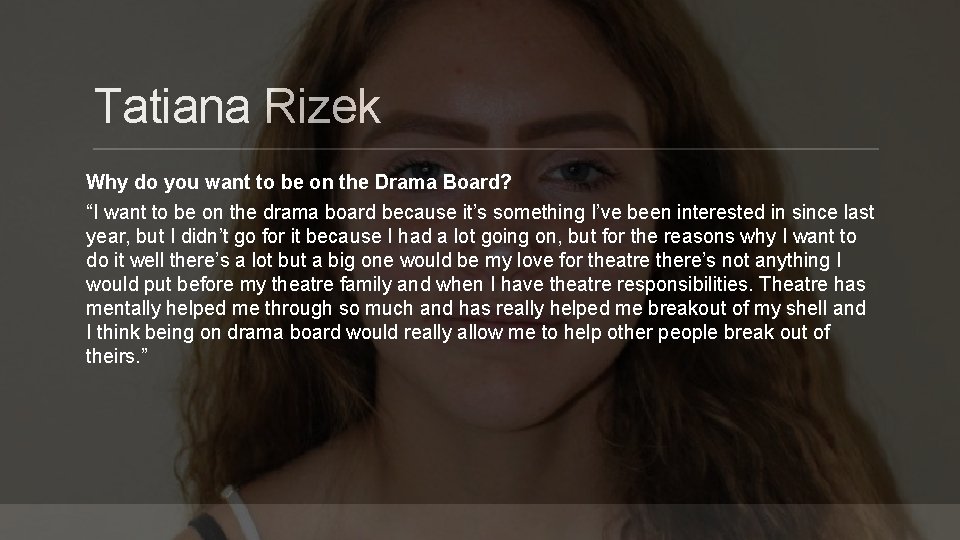 Tatiana Rizek Why do you want to be on the Drama Board? “I want