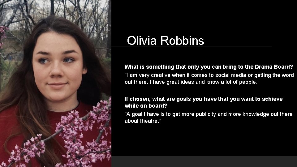 Olivia Robbins What is something that only you can bring to the Drama Board?