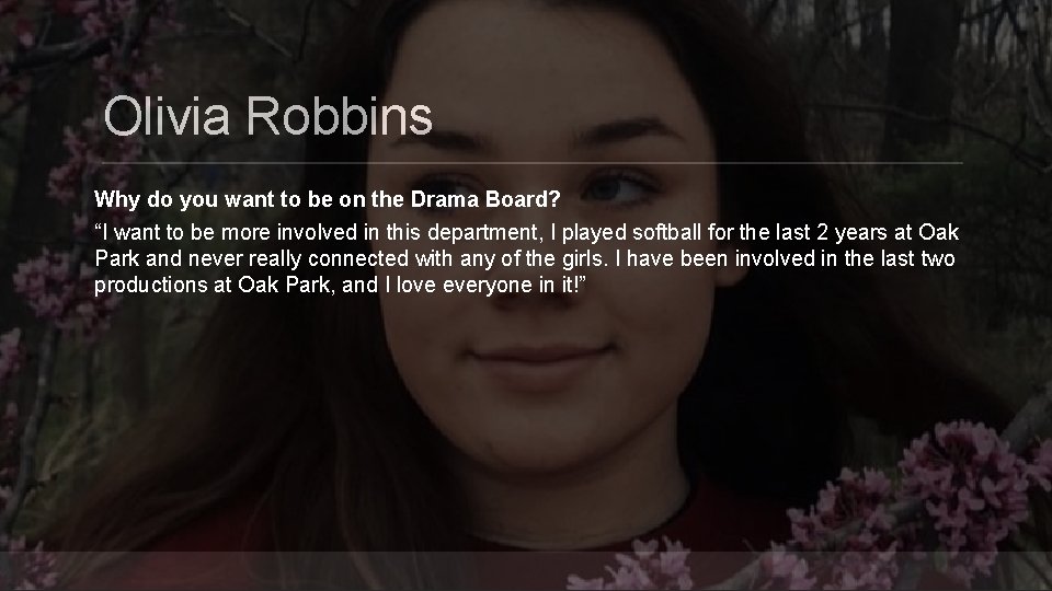 Olivia Robbins Why do you want to be on the Drama Board? “I want