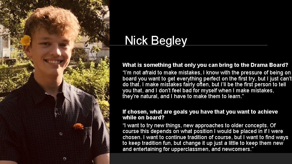 Nick Begley What is something that only you can bring to the Drama Board?