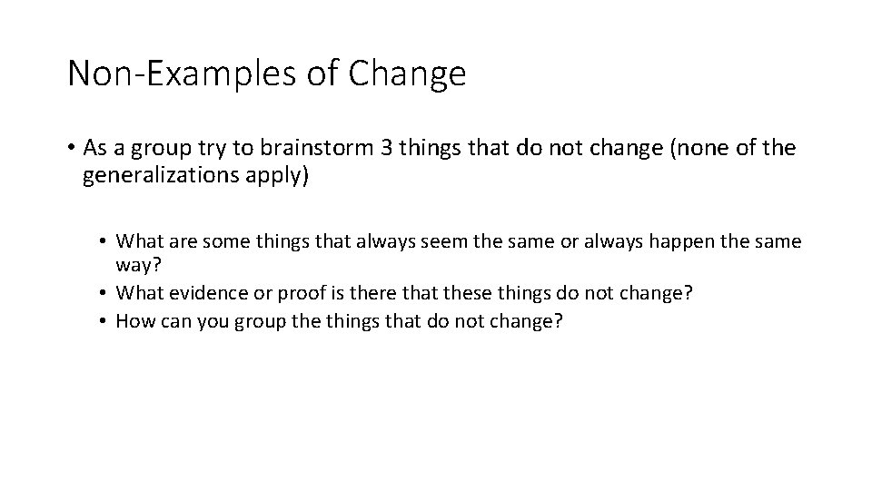 Non-Examples of Change • As a group try to brainstorm 3 things that do
