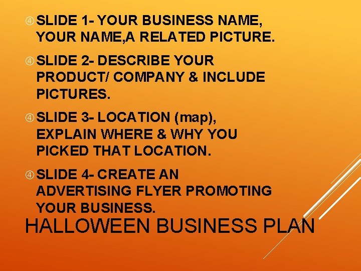  SLIDE 1 - YOUR BUSINESS NAME, YOUR NAME, A RELATED PICTURE. SLIDE 2