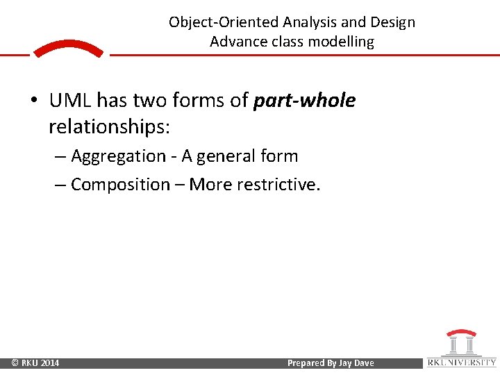 Object-Oriented Analysis and Design Advance class modelling • UML has two forms of part-whole