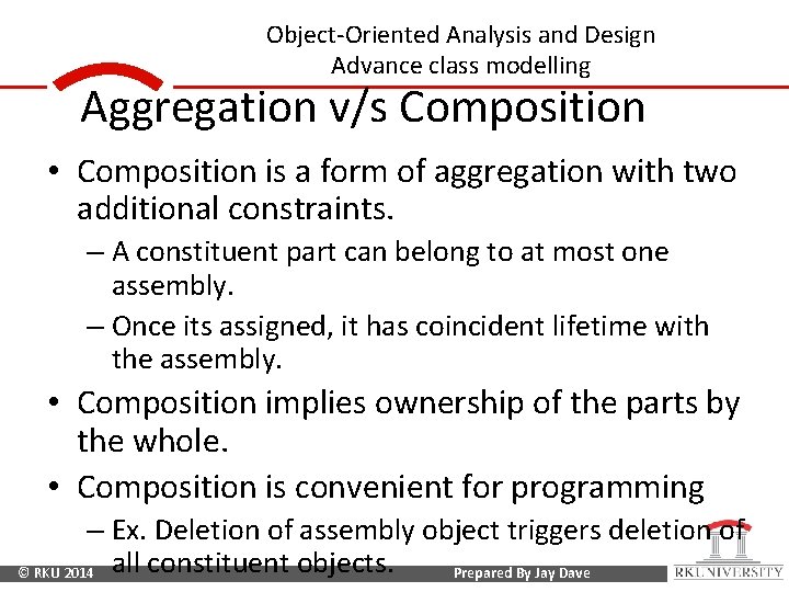 Object-Oriented Analysis and Design Advance class modelling Aggregation v/s Composition • Composition is a