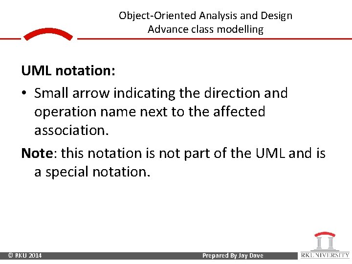 Object-Oriented Analysis and Design Advance class modelling UML notation: • Small arrow indicating the