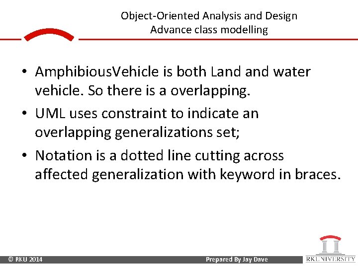 Object-Oriented Analysis and Design Advance class modelling • Amphibious. Vehicle is both Land water