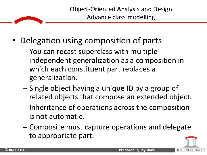 Object-Oriented Analysis and Design Advance class modelling • Delegation using composition of parts –
