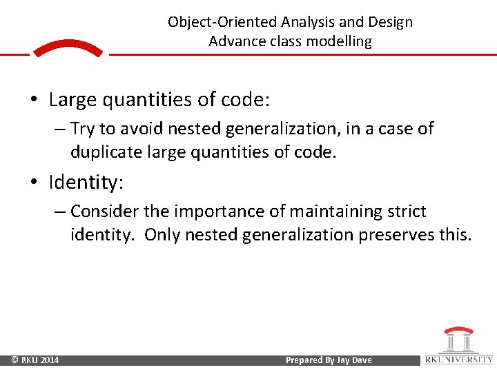 Object-Oriented Analysis and Design Advance class modelling • Large quantities of code: – Try