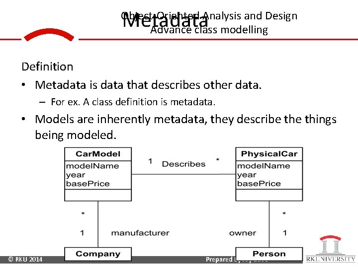 Metadata Object-Oriented Analysis and Design Advance class modelling Definition • Metadata is data that