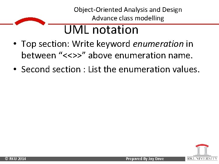 Object-Oriented Analysis and Design Advance class modelling UML notation • Top section: Write keyword