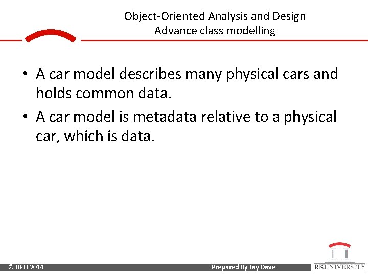 Object-Oriented Analysis and Design Advance class modelling • A car model describes many physical