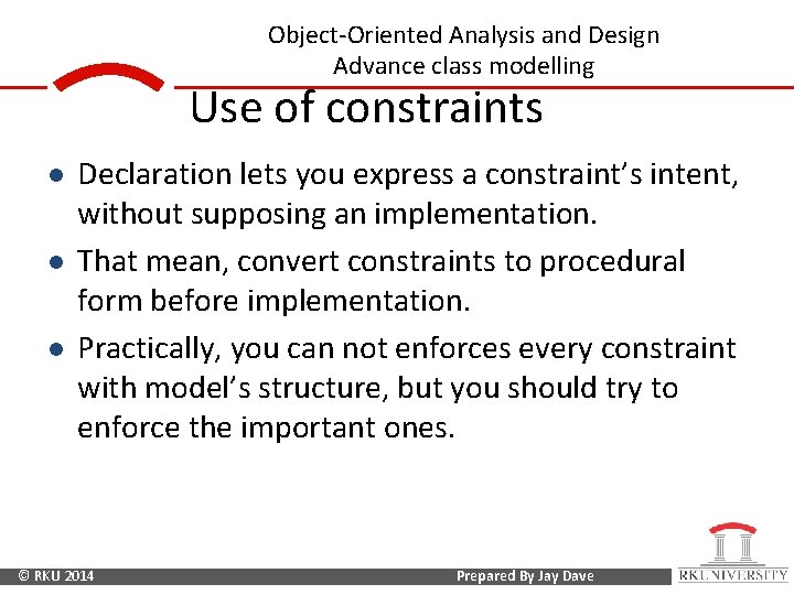 Object-Oriented Analysis and Design Advance class modelling Use of constraints l l l Declaration