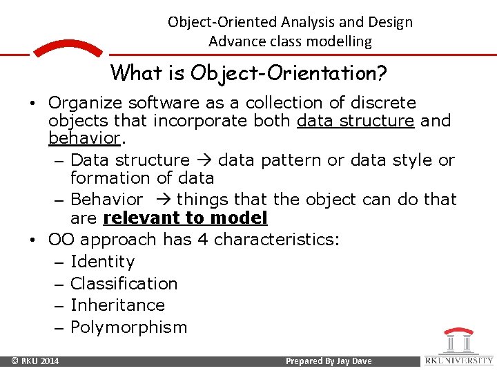 Object-Oriented Analysis and Design Advance class modelling What is Object-Orientation? • Organize software as