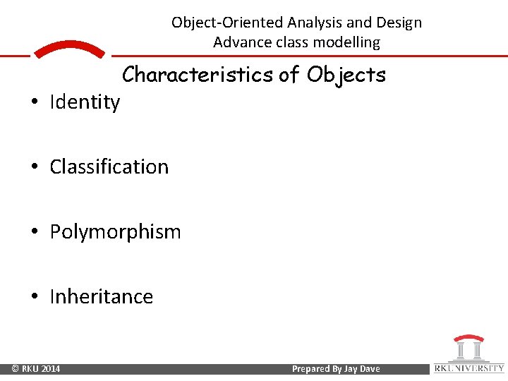 Object-Oriented Analysis and Design Advance class modelling • Identity Characteristics of Objects • Classification