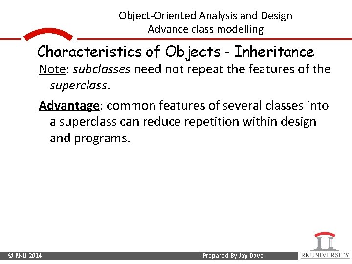 Object-Oriented Analysis and Design Advance class modelling Characteristics of Objects - Inheritance Note: subclasses
