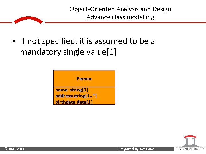 Object-Oriented Analysis and Design Advance class modelling • If not specified, it is assumed