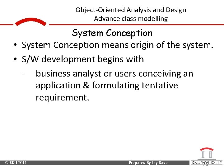 Object-Oriented Analysis and Design Advance class modelling System Conception • System Conception means origin
