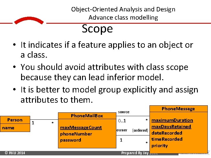 Object-Oriented Analysis and Design Advance class modelling Scope • It indicates if a feature