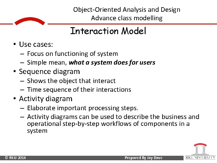 Object-Oriented Analysis and Design Advance class modelling Interaction Model • Use cases: – Focus