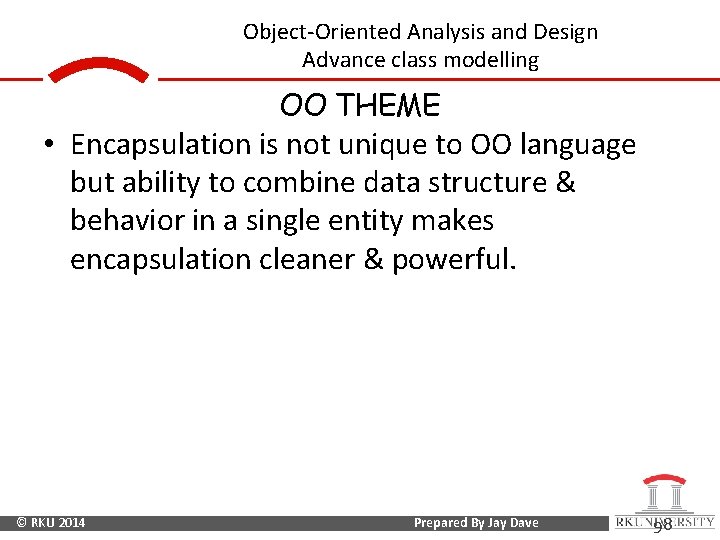 Object-Oriented Analysis and Design Advance class modelling OO THEME • Encapsulation is not unique