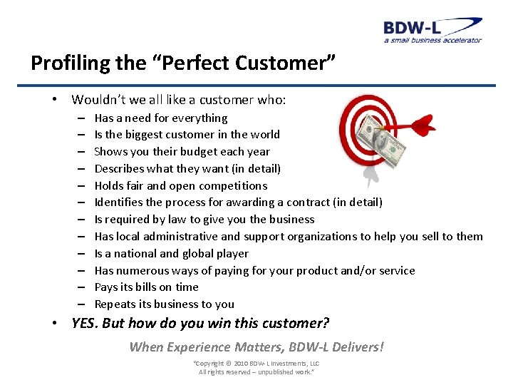 Profiling the “Perfect Customer” • Wouldn’t we all like a customer who: – –