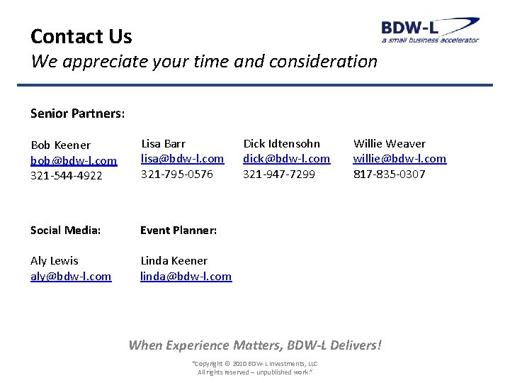 Contact Us We appreciate your time and consideration Senior Partners: Bob Keener bob@bdw-l. com