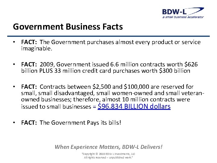 Government Business Facts • FACT: The Government purchases almost every product or service imaginable.