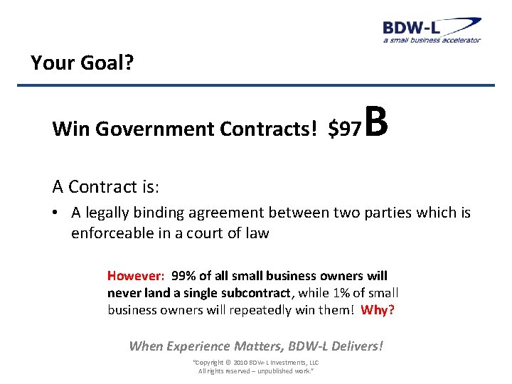 Your Goal? Win Government Contracts! $97 B A Contract is: • A legally binding