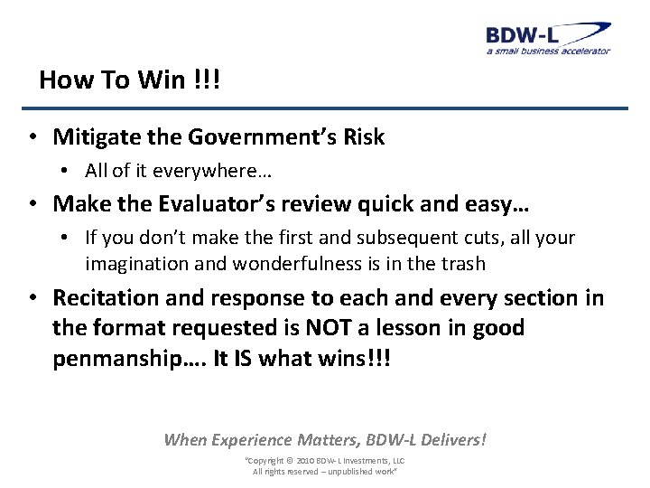 How To Win !!! • Mitigate the Government’s Risk • All of it everywhere…