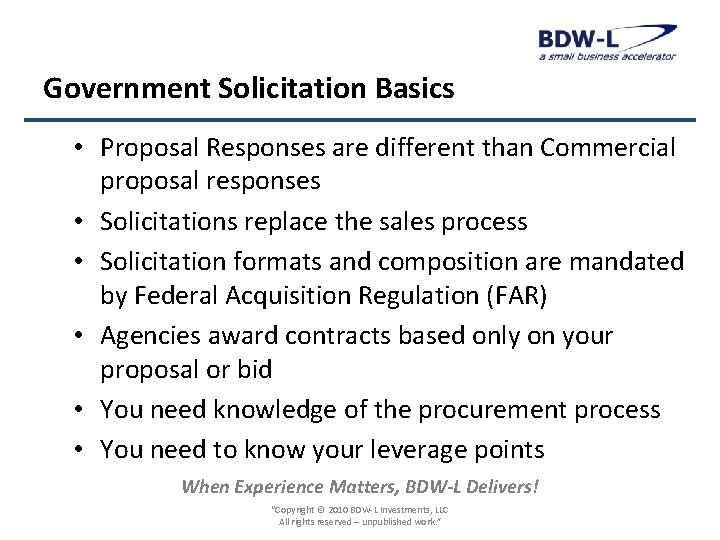 Government Solicitation Basics • Proposal Responses are different than Commercial proposal responses • Solicitations