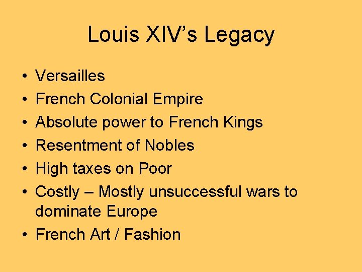 Louis XIV’s Legacy • • • Versailles French Colonial Empire Absolute power to French
