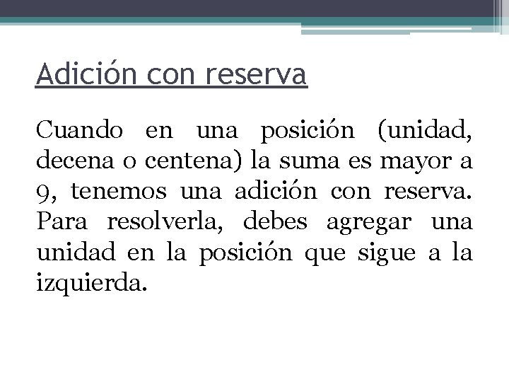 Adición con reserva Cuando en una posición (unidad, decena o centena) la suma es