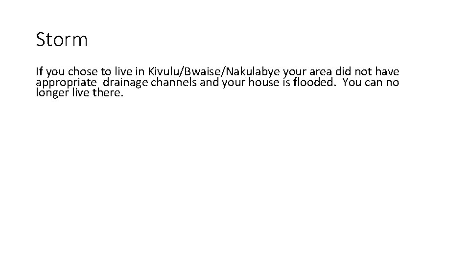 Storm If you chose to live in Kivulu/Bwaise/Nakulabye your area did not have appropriate