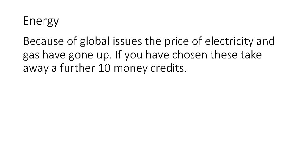 Energy Because of global issues the price of electricity and gas have gone up.