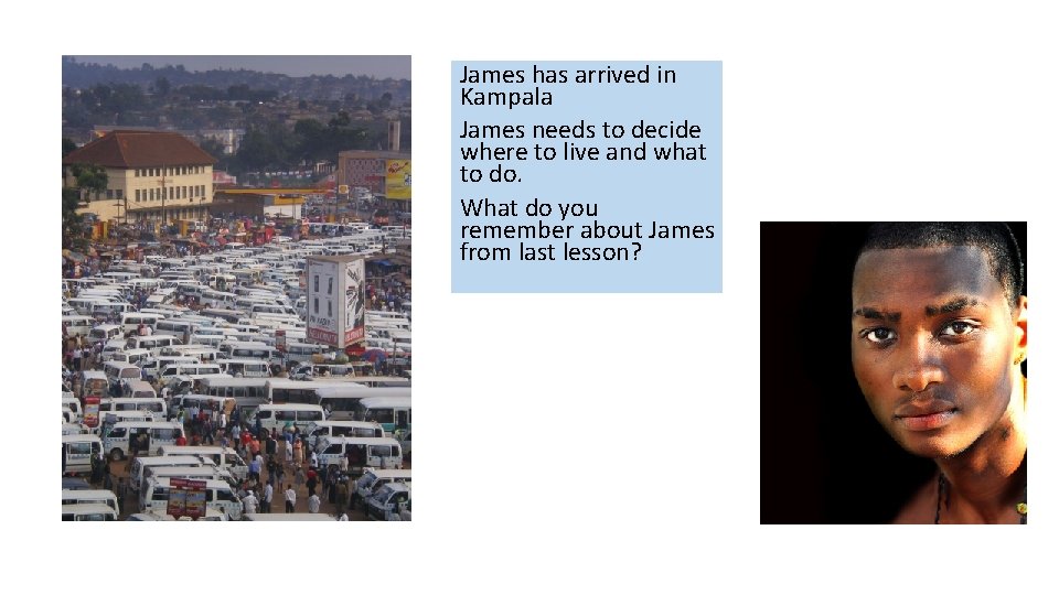 James has arrived in Kampala James needs to decide where to live and what
