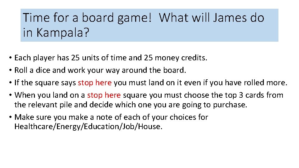 Time for a board game! What will James do in Kampala? • Each player