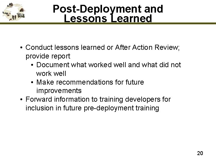 Post-Deployment and Lessons Learned • Conduct lessons learned or After Action Review; provide report