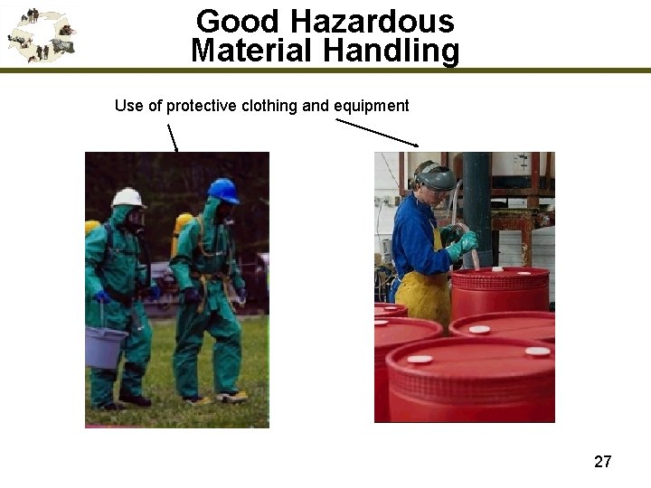 Good Hazardous Material Handling Use of protective clothing and equipment 27 