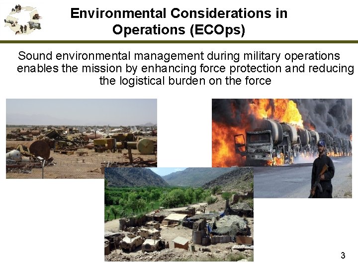 Environmental Considerations in Operations (ECOps) Sound environmental management during military operations enables the mission