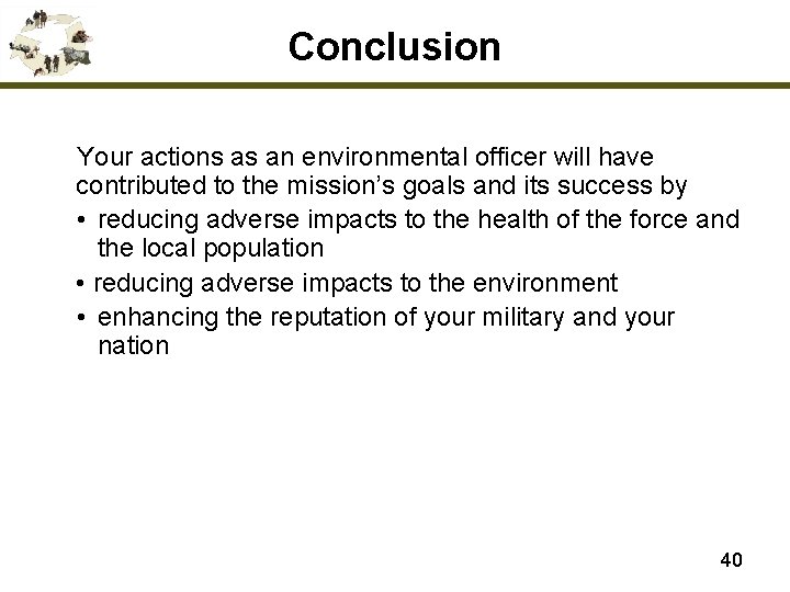 Conclusion Your actions as an environmental officer will have contributed to the mission’s goals