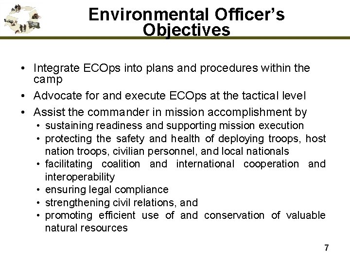 Environmental Officer’s Objectives • Integrate ECOps into plans and procedures within the camp •