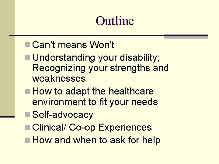 Outline n Can’t means Won’t n Understanding your disability; Recognizing your strengths and weaknesses