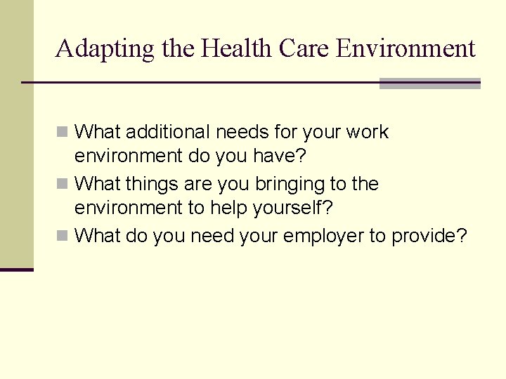 Adapting the Health Care Environment n What additional needs for your work environment do