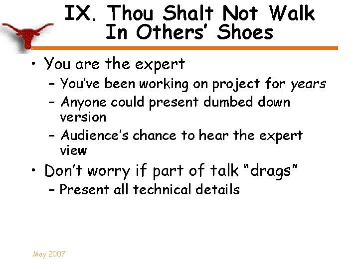 IX. Thou Shalt Not Walk In Others’ Shoes • You are the expert –