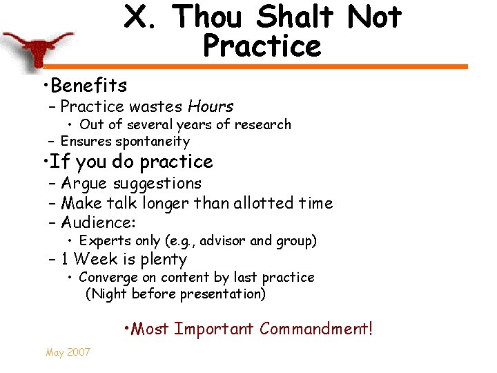 X. Thou Shalt Not Practice • Benefits – Practice wastes Hours • Out of