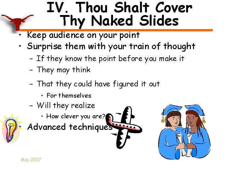 IV. Thou Shalt Cover Thy Naked Slides • Keep audience on your point •