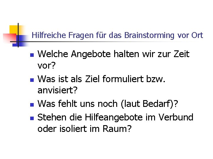 Hilfreiche Fragen für das Brainstorming vor Ort n n Welche Angebote halten wir zur