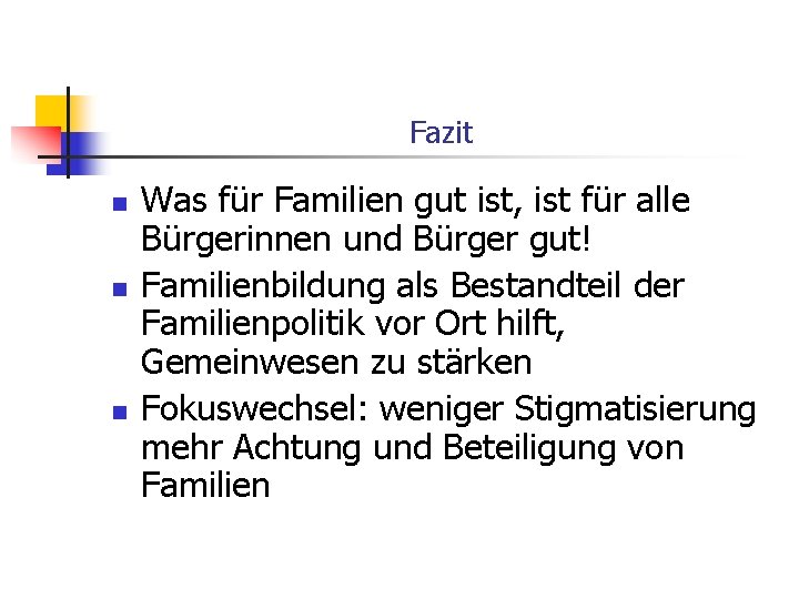 Fazit n n n Was für Familien gut ist, ist für alle Bürgerinnen und