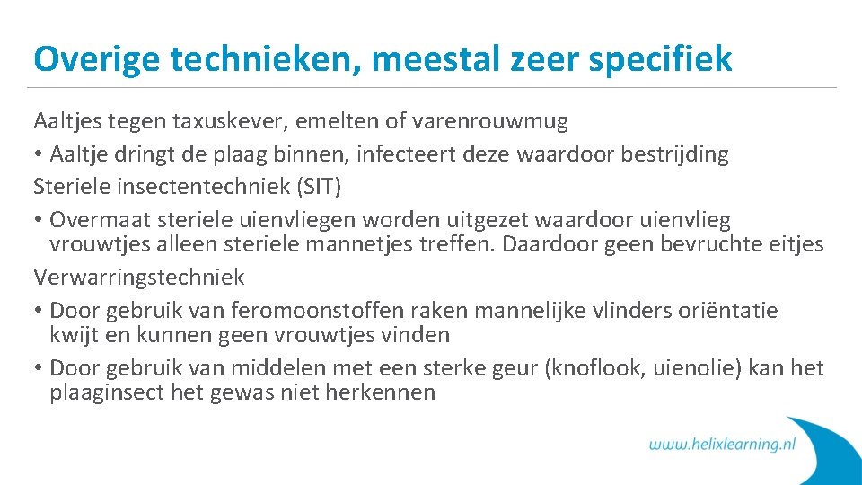 Overige technieken, meestal zeer specifiek Aaltjes tegen taxuskever, emelten of varenrouwmug • Aaltje dringt