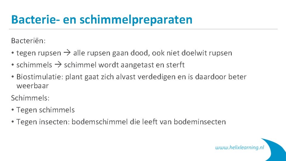 Bacterie- en schimmelpreparaten Bacteriën: • tegen rupsen alle rupsen gaan dood, ook niet doelwit